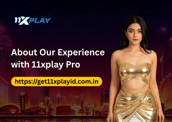 About Our Experience with 11xplay Pro