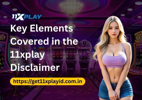 Key Elements Covered in the 11xplay Disclaimer