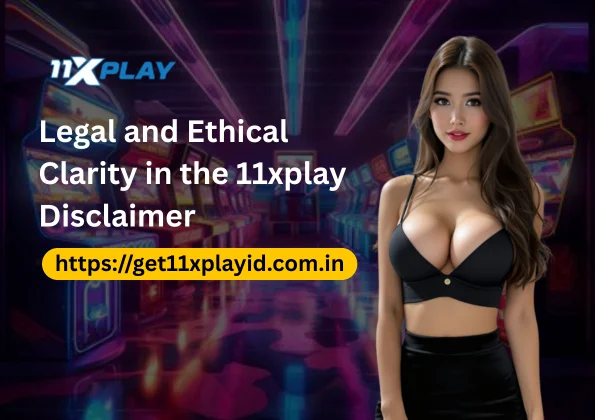 Legal and Ethical Clarity in the 11xplay Disclaimer