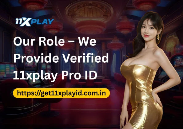 Our Role – We Provide Verified 11xplay Pro ID