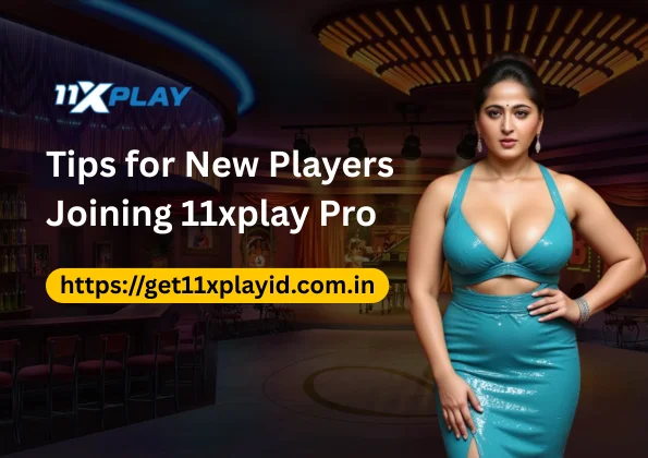 Tips for New Players Joining 11xplay Pro
