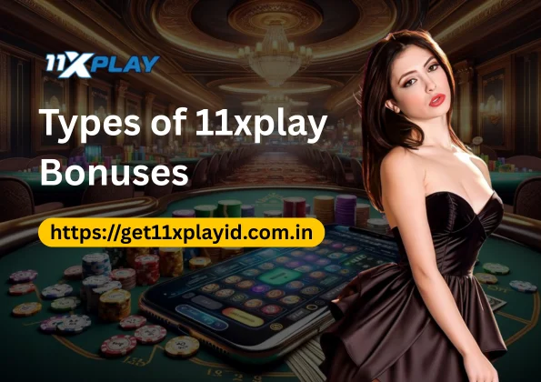 Types of 11xplay Bonuses